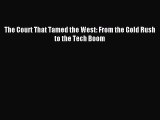 [Download PDF] The Court That Tamed the West: From the Gold Rush to the Tech Boom  Full eBook