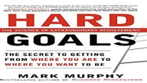 Download Hard Goals   The Secret to Getting from Where You Are to Where You Want to Be