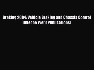 Book Braking 2004: Vehicle Braking and Chassis Control (Imeche Event Publications) Download