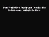 [Read] [PDF] When You Lie About Your Age the Terrorists Win: Reflections on Looking in the