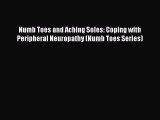 Read Numb Toes and Aching Soles: Coping with Peripheral Neuropathy (Numb Toes Series) Ebook