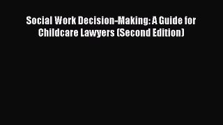 PDF Social Work Decision-Making: A Guide for Childcare Lawyers (Second Edition) Free Books