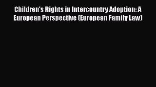 PDF Children's Rights in Intercountry Adoption: A European Perspective (European Family Law)