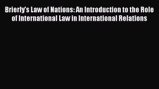 PDF Brierly's Law of Nations: An Introduction to the Role of International Law in International