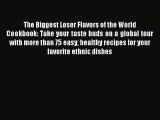 Read The Biggest Loser Flavors of the World Cookbook: Take your taste buds on a global tour
