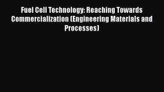 Book Fuel Cell Technology: Reaching Towards Commercialization (Engineering Materials and Processes)