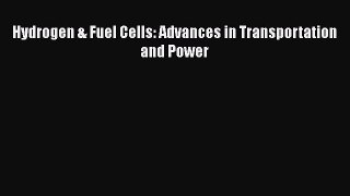 Book Hydrogen & Fuel Cells: Advances in Transportation and Power Download Online