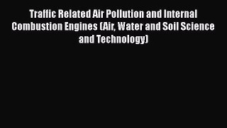 Ebook Traffic Related Air Pollution and Internal Combustion Engines (Air Water and Soil Science
