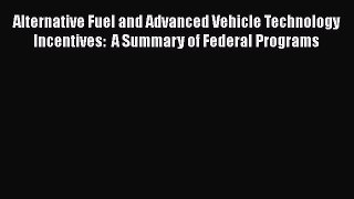 Book Alternative Fuel and Advanced Vehicle Technology Incentives:  A Summary of Federal Programs