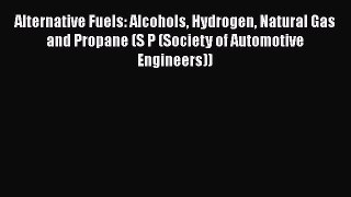 Book Alternative Fuels: Alcohols Hydrogen Natural Gas and Propane (S P (Society of Automotive