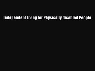 PDF Independent Living for Physically Disabled People Free Books