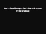 Book How to Save Money on Fuel - Saving Money on Petrol or Diesel Download Full Ebook