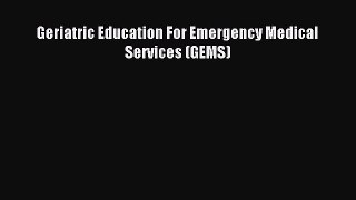 Download Geriatric Education For Emergency Medical Services (GEMS) Ebook Free