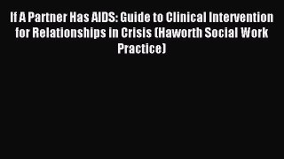 Read If A Partner Has AIDS: Guide to Clinical Intervention for Relationships in Crisis (Haworth