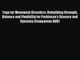 Read Yoga for Movement Disorders: Rebuilding Strength Balance and Flexibility for Parkinson's