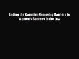 [Download PDF] Ending the Gauntlet: Removing Barriers to Women's Success in the Law  Full eBook