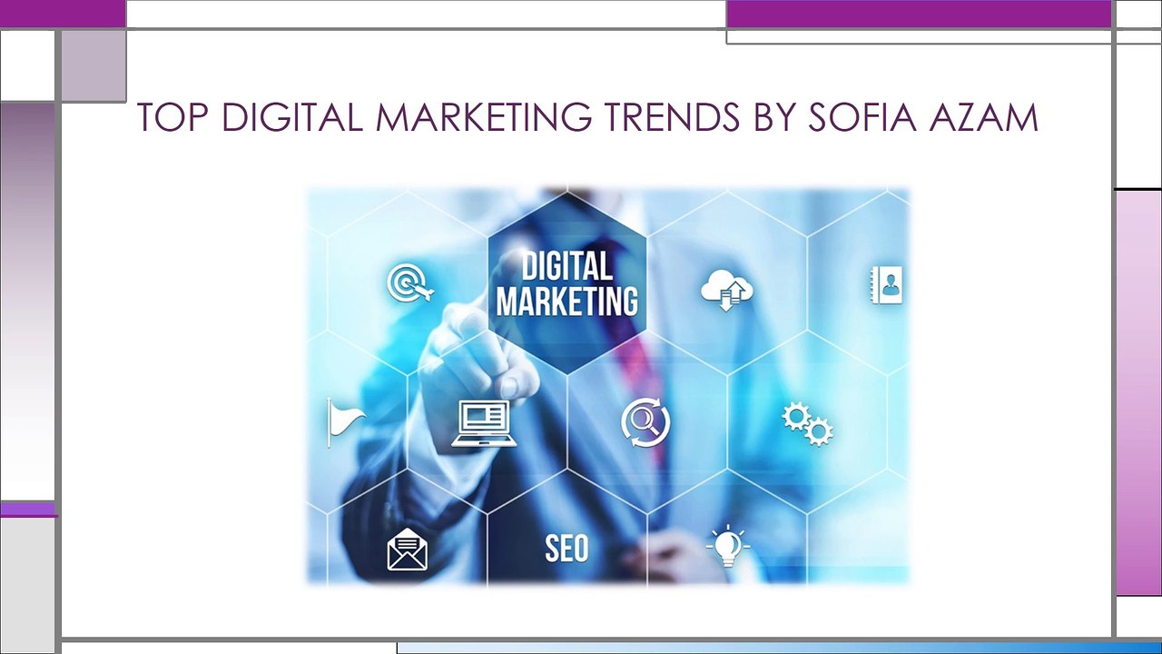 TOP DIGITAL MARKETING TRENDS BY SOFIA AZAM