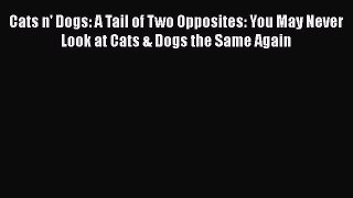 [PDF] Cats n' Dogs: A Tail of Two Opposites: You May Never Look at Cats & Dogs the Same Again