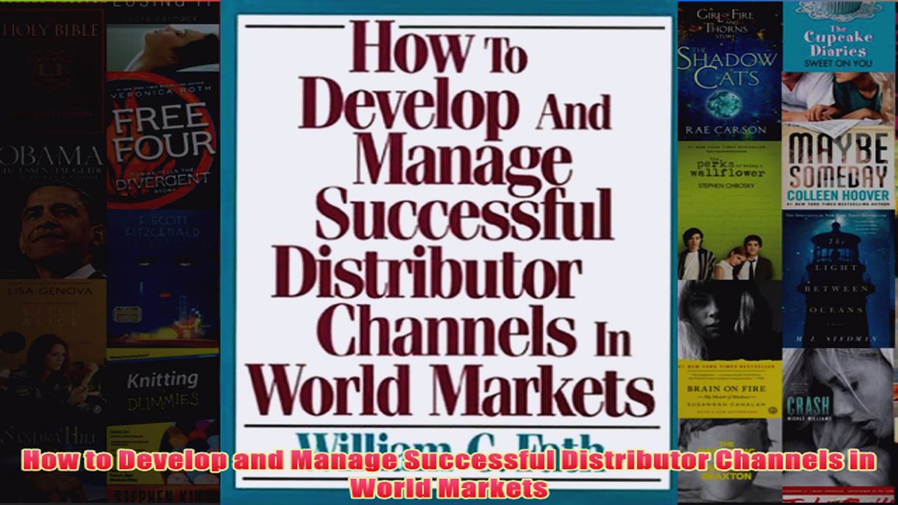 Download PDF  How to Develop and Manage Successful Distributor Channels in World Markets FULL FREE