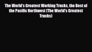 [PDF] The World's Greatest Working Trucks the Best of the Pacific Northwest (The World's Greatest