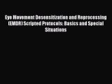 Read Eye Movement Desensitization and Reprocessing (EMDR) Scripted Protocols: Basics and Special