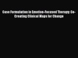 Read Case Formulation in Emotion-Focused Therapy: Co-Creating Clinical Maps for Change Ebook