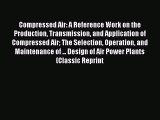 Ebook Compressed Air: A Reference Work on the Production Transmission and Application of Compressed