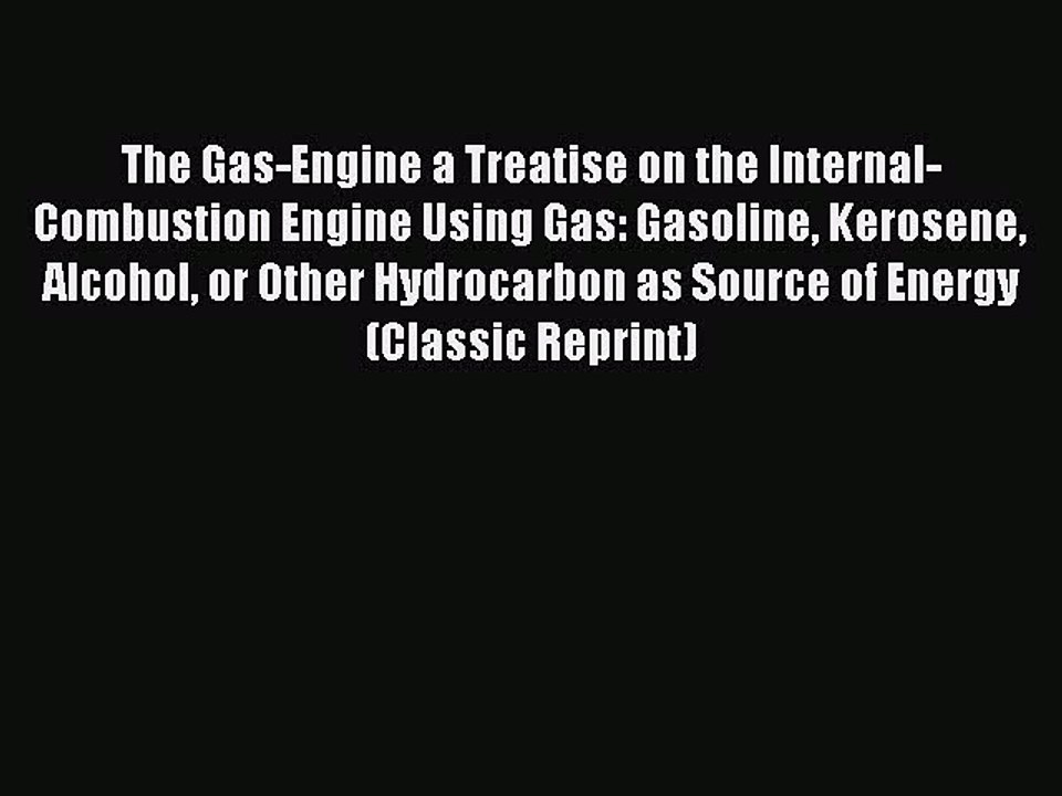 Book The Gas-Engine a Treatise on the Internal-Combustion Engine Using Gas: Gasoline Kerosene