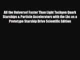 [PDF] All the Universe! Faster Than Light Tachyon Quark Starships & Particle Accelerators with
