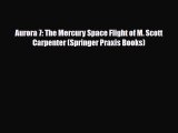 [PDF] Aurora 7: The Mercury Space Flight of M. Scott Carpenter (Springer Praxis Books) Read