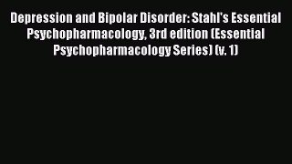 Read Depression and Bipolar Disorder: Stahl's Essential Psychopharmacology 3rd edition (Essential