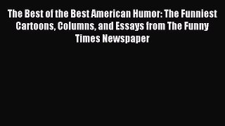 Read The Best of the Best American Humor: The Funniest Cartoons Columns and Essays from The