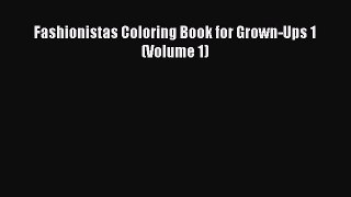 [PDF] Fashionistas Coloring Book for Grown-Ups 1 (Volume 1) [Download] Full Ebook