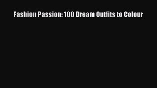 [PDF] Fashion Passion: 100 Dream Outfits to Colour [Read] Online