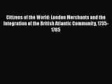 PDF Citizens of the World: London Merchants and the Integration of the British Atlantic Community