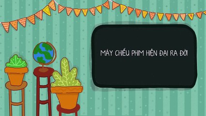 [Điều Chúng Mình Chưa Biết] Trích đoạn: Máy chiếu phim hiện đại ra đời