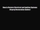Book How to Restore Electrical and Ignition Systems (Osprey Restoration Guides) Read Full Ebook