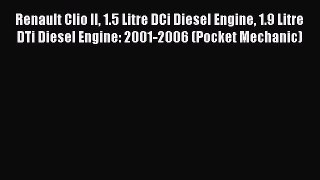 Ebook Renault Clio II 1.5 Litre DCi Diesel Engine 1.9 Litre DTi Diesel Engine: 2001-2006 (Pocket