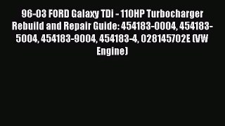 Ebook 96-03 FORD Galaxy TDi - 110HP Turbocharger Rebuild and Repair Guide: 454183-0004 454183-5004