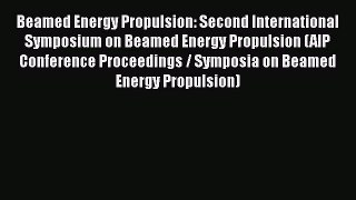 Book Beamed Energy Propulsion: Second International Symposium on Beamed Energy Propulsion (AIP