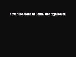 [PDF] Never Die Alone (A Bentz/Montoya Novel) [Download] Full Ebook