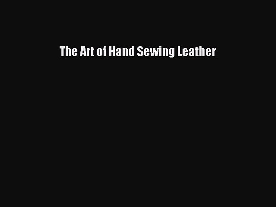 [Download PDF] The Art of Hand Sewing Leather [Download] Full Ebook