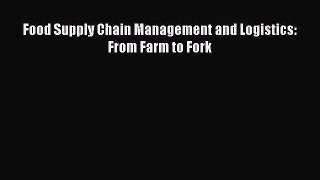 PDF Food Supply Chain Management and Logistics: From Farm to Fork Free Books
