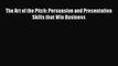 PDF The Art of the Pitch: Persuasion and Presentation Skills that Win Business Free Books