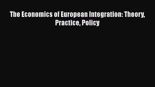 PDF The Economics of European Integration: Theory Practice Policy Free Books