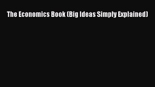 Download The Economics Book (Big Ideas Simply Explained) Free Books