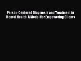 Download Person-Centered Diagnosis and Treatment in Mental Health: A Model for Empowering Clients