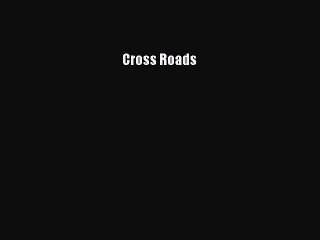 [PDF] Cross Roads [Read] Full Ebook