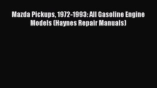 Book Mazda Pickups 1972-1993: All Gasoline Engine Models (Haynes Repair Manuals) Download Full