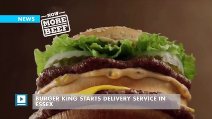 Burger King starts delivery service in Essex